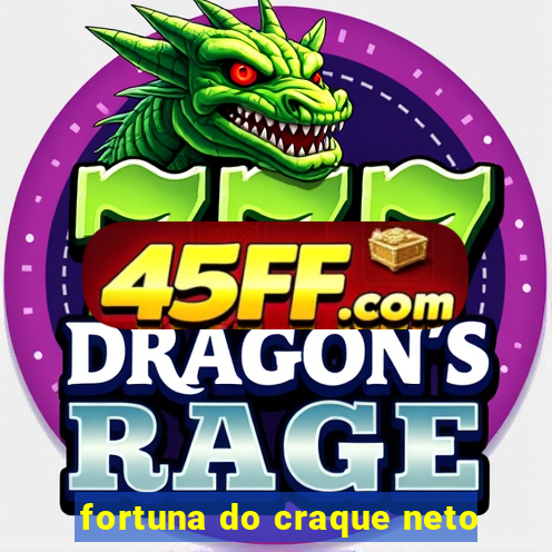 fortuna do craque neto